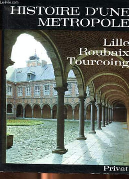 Histoire d'une métropole Lille Roubaix Tourcoing Collection Univers de la France et des pays francophones. Trenard Louis