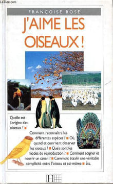 J'aime les oiseaux Sommaire: La vie des oiseaux, Oiseaux du monde entier, quelques oiseaux faciles à voir, élever un canari, Les perruches ...