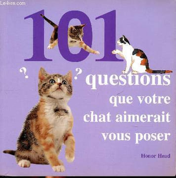 101 questions que votre chat aimerait vous poser Sommaire: Elever votre chat, Nourrir votre chat, Soigner votre chat, Comprendre votre chat.... Head ...