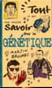 Tout ce que vous vouliez savoir sur la g&eacute;n&eacute;tique Sommaire: Au commencement, La d&eacute;couverte de l'ADN, Un travail de cartographie, l'application dez nos ...