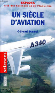 Un siècle d'aviation Collection Explora Cité des sciences et de l'industrie Sommaire:1890-1914 Le ciel domestiqué; 1915-1945 Le ciel exploré; 1946-1960 Le ciel maitrisé; 1960-1980 Le ciel perfectionné; 1980-2000 Le ciel anticipé...