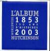 L'album 1853 2003 150 ans d'histoires Hutchinson Worldwide. Collectif