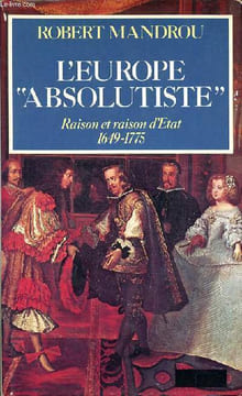 "L'Europe ""absolutiste"" Raison et raison d'état 1649-1775". Mandrou Robert