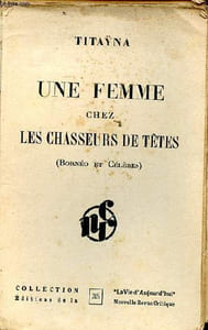 Une femme chez les chasseurs de tête (Bornéo et célèbres) Collection La vie d'aujourd'hui