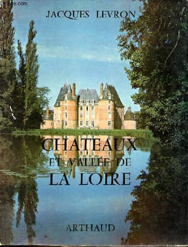 Châteaux et vallée de la Loire. Levron Jacques