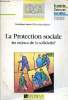 La protection sociale les enjeux de la solidarité Sommaire: Les acteurs de la protection sociale; les grandes fonctions de la protection sociale; Les ...
