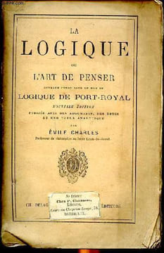La logique ou l'art de penser ouvrage connu sous le nom de Logique de Port Royal Nouvelle édition. Charles Emile