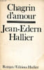 Chagrin d'amour. Hallier Jean-Edern
