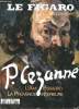 Le figaro Hors série Cézanne L'ami pissarro La provence intérieure Sommaire: 12 journées de la vie d'un peintre; L'ami Pissarro; La provence ...