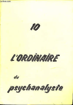 L'ordinaire du psychanalyste N°10 Mai 1977 Sommaire: Entre psychose et analyste; L'impossible retour de la passe; Etre psychanalyste; L'héritage ...