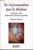 Se (re) connaitre par le théâtre Outils pour l'école, la formation, l'éducation spécialisée. Meirieu Martine