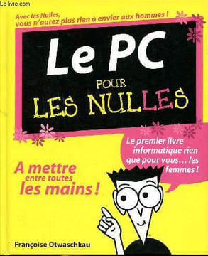 Le PC pour les nulles A mettre en toutes les mains! Le premier livre informatique rien pour les femmes! Sommaire: J'achète mon PC; Je déballe, je ...