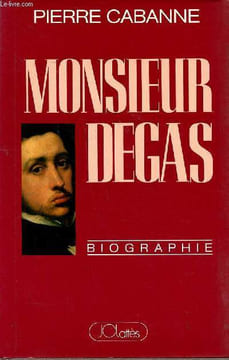 Monsieur Degas Biographie. Cabanne Pierre