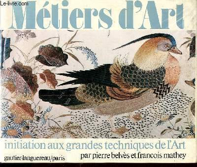 Métiers d'art initiation aux grandes techniques de l'art. Belvès Pierre et Mathey François