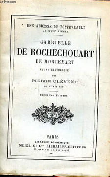 Une abbesse de Fontevrault au XVIIè siècle Gabrielle de Rochechouart de Mortemart Etude historique deuxième édition. Clément Pierre