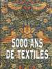 5000 ans de textiles Sommaire: Aperçu des techniques textiles; Le Proche et le Moyen Orient; Inde et Pakistan; Les Amériques.... Harris Jennifer