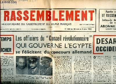 Le Rassemblement N°302 du 28 mai au 3 juin 1953 Sommaire: Les officiers du Conseil révolutionnaire qui gouverne l'Egypte se félicitent du concours ...