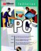 Le PC Sommaire: Une entr&eacute;e r&eacute;ussie dans le monde de l'informatique; G&eacute;n&eacute;ralit&eacute;s sur les p&eacute;riph&eacute;riques; Des programmes pour toutes circonstances.... ...