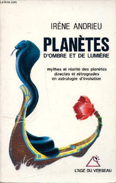 Planètes d'ombre et de lumière Mythes et réalité des planètes directes et rétrogrades en astrologie d'évolution. Andrieu Irène