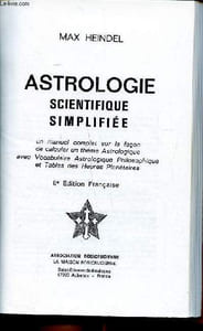 Astrologie scientifique simplifiée un manuel complet sur la façon de calculer un thème astrologique avec vocabulaire astrologique philosophique et tables des heures planétaires 8è édition
