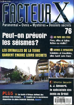 Facteur X N°76 peut-on prévoir les séismes? Les entrailles de la Terre gardent encore leurs secrets Sommaire: Au pays des fées: fées, elfes, lutins: ...