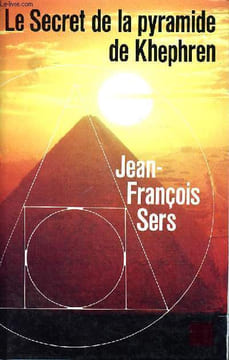 Le secret de la pyramide de Khephren Collection L'homme et l'univers. Sers Jean François
