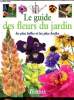 Le guide des fleurs du jardin Les plus belles et les plus faciles. Collectif