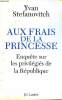 Aux frais de la princesse Enquête sur les privilégiés de la République. Stefanovitch Yvan