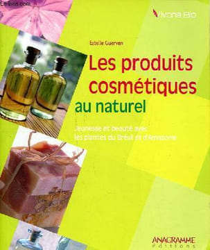Les produits cosmétiques au naturel Jeunesse et beauté avec les plantes du Brésil et D'Amazonie. Guerven Estelle