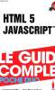 HTML 5 javascript le guide complet. Collectif