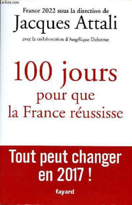 100 jours pour que la France réussisse Tout peut changer en 2017