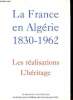 La France en Algérie 1830-1962 Les réalisations L'héritage Sommaire: L'état des lieux en 1830; Les différentes communautés d'Algérie; L'agriculture; ...