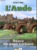 L'Aude fleuve du pays cathare. Amiel Jacques