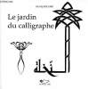 Le jardin du calligraphe. Joire Françoise