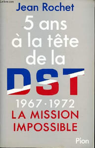 5 ans à la tête de la DST 1967-1972 La mission impossible
