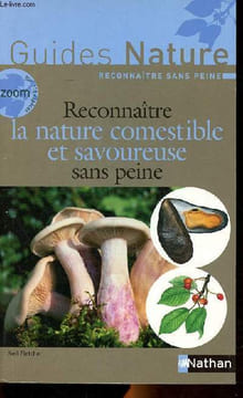 Reconnaitre la nature comestible et savoureuse sans peine. Collectif