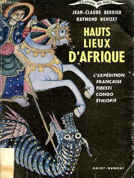 Hauts lieux d'Afrique L'expédition française Tibesti Congo Ethiopie. Berrier Jean CLaude et Denizet Raymond