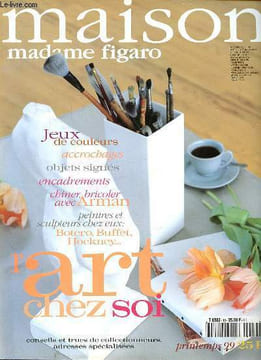 Maison Madame Figaro N°10 L'art chez soi Sommaire: L'art sur tous les tons; Mettre de l'art dans sa vie; Un anglais à Malibu; Un sculpteur sur les ...