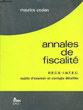 Annales de fiscalité D.E.C.S. - I.N.T.E.C. sujets d'examens et corrigés détaillés. Cozian Maurice