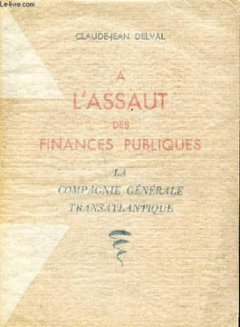 A l'assaut des finances publiques La compagnie générale transatlantique. Delval Jean Claude