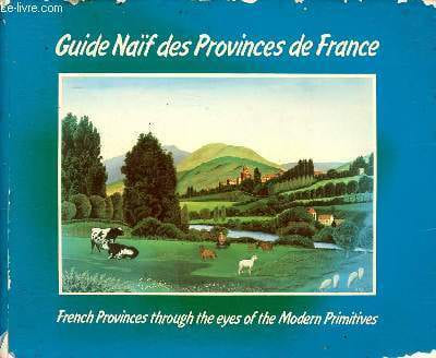 Guide naïf des provinces de France. Hugonot Marie-Christine