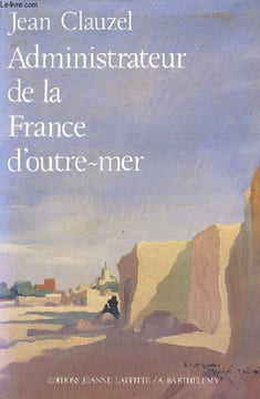 Administrateur de la France d'Outre Mer. Clauzel Jean