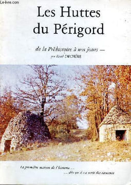 Les huttes du Périgord de la Préhistoire à nos jours. Dechère René