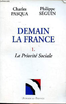 Demain la France Tome 1 La priorité sociale. Pasqua Charles et Seguin Philippe