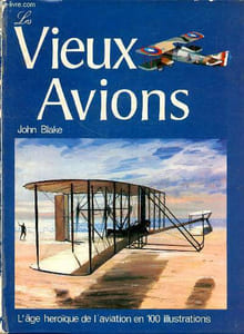 Les vieux avions L'âge héroïque de l'aviation en 100 illustrations