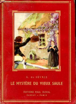 Le mystère du vieux saule ou la chaumière aux glycines. De Sèvres G.