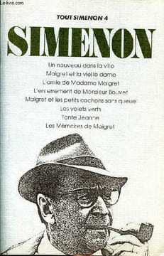 Tout Simenon Volume 4 Un nouveau dans la ville, Maigret et la vieille dame, L'amie de Madame Maigret, L'enterrement de Monsieur Bouvet, Maigret et les ...