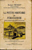 La petite histoire de P&eacute;rigueux avec l'origine de ses places et de ses rues. Benoit Robert