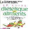 Le guide diététique des aliments. Docteur Pichard Patrick et Debath Lise