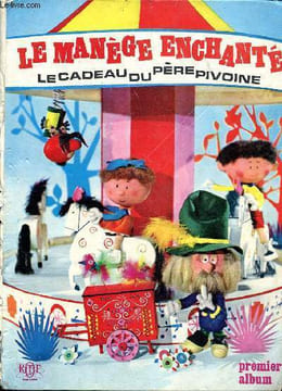 Le manège enchanté le cadeau du père Pivoine. Danot Serge et Charrière Jacques